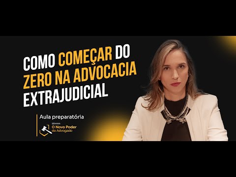 Estratégias para Maximizar a Rentabilidade na Advocacia Extrajudicial 1 Como começar do ZERO na advocacia Extrajudicial