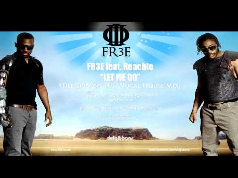 Fr3e feat Roachie "Let Me Go"  // Remix // DelGibbons Full Vocal House Remix