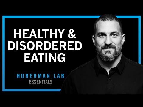@hubermanlab - "Healthy Eating & Eating Disorders - Anorexia, Bulimia, Binging | Huberman Lab Essentials"