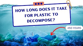 Do Plastics Decompose? | How Long Does it Take? | Plastic Pollution | What You Need To Know