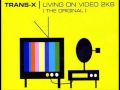 TRANS - X: LIVING ON VIDEO 2K6 (SAMMY GONZALES MIX)