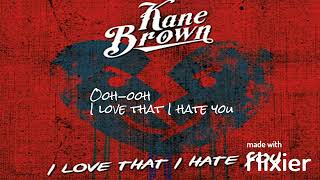Kane Brown   I love That I Hate You (Lyrics)