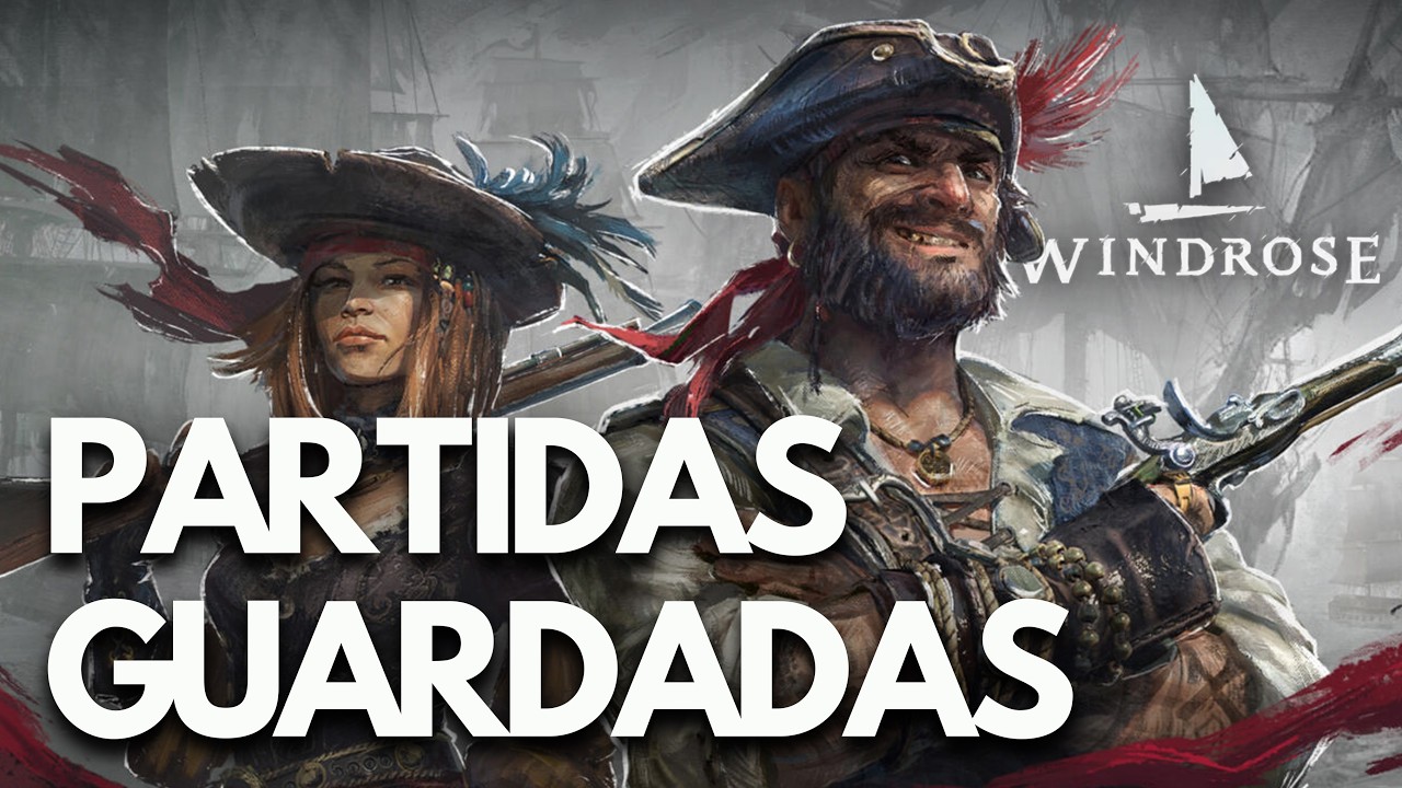 Windrose: Dónde están las PARTIDAS GUARDADAS y la CONFIGURACIÓN PC