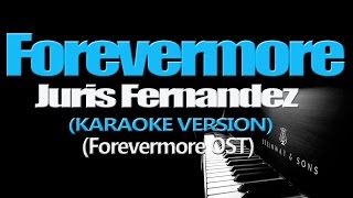 FOREVERMORE - Juris Fernandez (KARAOKE VERSION)