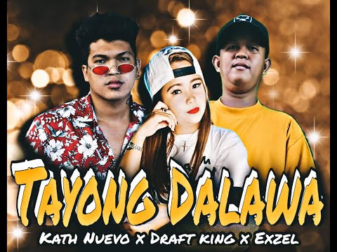 TAYONG DALAWA- Kath Nuevo x Exzel x Draft king(TIKTOK COVER SONG)