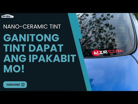 Kireina Nano-Ceramic Tint - Kailangan Mo Ito! | Car Talks PH