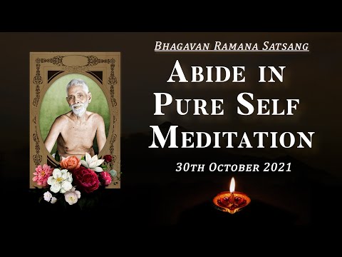 314. Bhagavan Ramana Satsang - Abide in Pure Self Meditation.