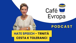 Podcast Café Evropa: Hate Speech - Trnitá cesta k toleranci