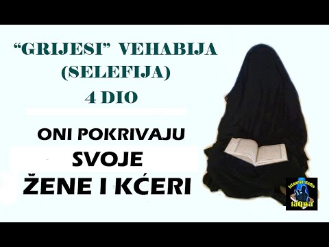 GRIJESI "VEHABIJA" (SELEFIJA) 4 DIO - ONI POKRIVAJU SVOJE ŽENE I KĆERI