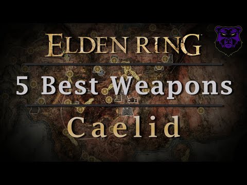 5 Best Weapons - Caelid