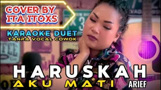 Download lagu HARUSKAH AKU MATI ~ ARIEF | KARAOKE DUET TANPA VOCAL COWOK ~ COVER BY ITA ITOXS mp3