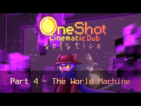 The World Machine - OneShot Solstice Cinematic Dub [Part 4]