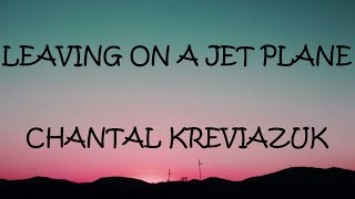 Leaving On A Jet Plane - Chantal Kreviazuk (Lyrics)