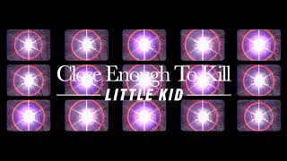 Musik-Video-Miniaturansicht zu Close Enough to Kill Songtext von Little Kid