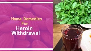 Home Remedies For Heroin Withdrawal