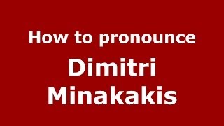 How to pronounce Dimitri Minakakis