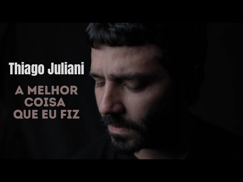 A Melhor Coisa Que Eu Fiz - Thiago Juliani