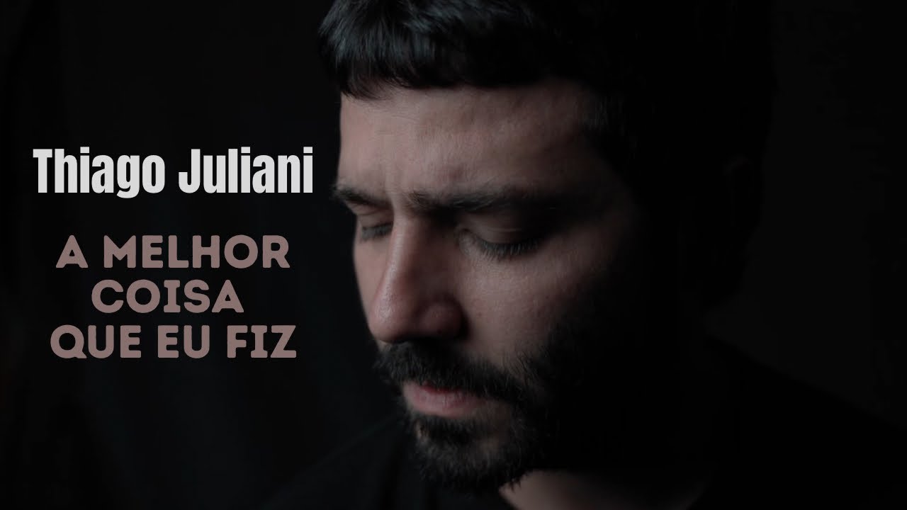 THIAGO JULIANI - A Melhor Coisa Que Eu Fiz (Vídeo Oficial).