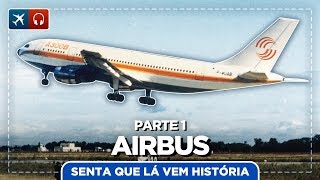 A História da Airbus - Parte 1 | EP. 509