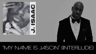 J. Isaac - My Name Is Jason (Interlude)