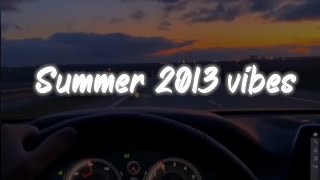 summer 2013 vibes ~ nostalgia playlist
