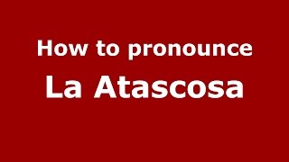 How to pronounce La Atascosa