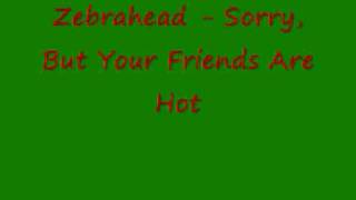 Zebrahead - Sorry, But Your Friends Are hot