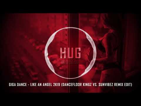 Giga Dance - Like an Angel 2k19 (Dancefloor Kingz vs. Sunvibez Remix Edit)