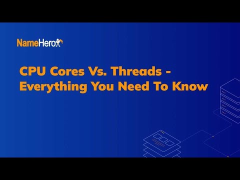 CPU Cores vs. Threads: Everything You Need To Know