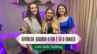 #21 ETM | Divórcio: quando o fim é só o começo com Babi Sabbag