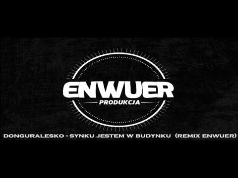 DONGURALESKO - SYNKU JESTEM W BUDYNKU (REMIX ENWUER)