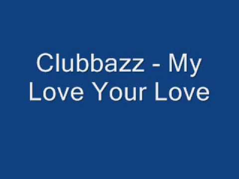 Clubbazz - My Love Your Love