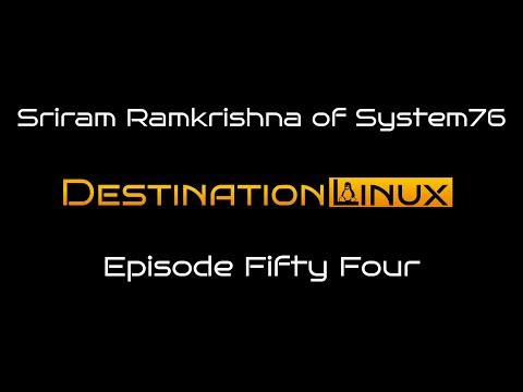 Destination Linux EP54 - Sriram Ramkrishna of System76