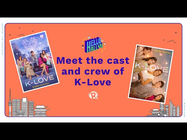 Hello to Hallyu: Meet the cast and crew of ‘K-Love’