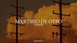 PXNDX - Martirio De Otro - Letra