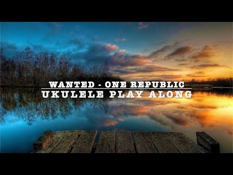 Wanted - One Republic - Ukulele Play Along (C, Am, F, G)