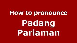 How to pronounce Padang Pariaman