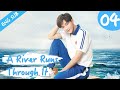 [Eng Sub] A River Runs Through It 04 (Richards Wang, Hu Yixuan) | 上游