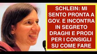 SCHLEIN: MI SENTO PRONTA A GOV. E INCONTRA IN SEGRETO DRAGHI E PRODI PER I CONSIGLI SU COME FARE