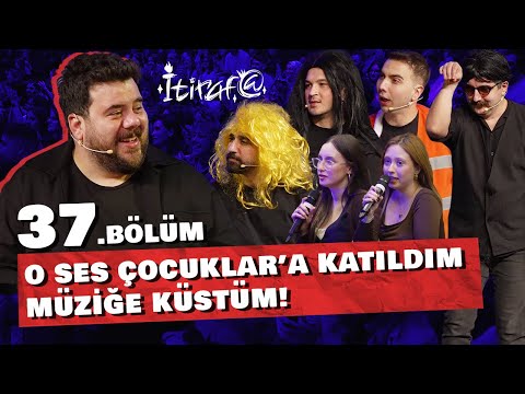 İtiraf@ - 37.Bölüm | O SES ÇOCUKLAR'A KATILDIM MÜZİĞE KÜSTÜM! #37