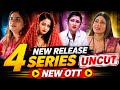 4 New Release UNCUT Web Series New OTT Series Update 2026