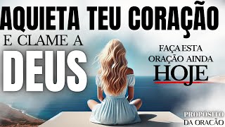 DESCUBRA A MELHOR FORMA DE AQUIETAR O CORAÇÃO E CLAMAR POR DEUS!