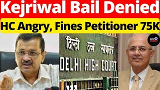 HC Angry, Fines Petitioner 75K; Won't Grant Kejriwal Bail #lawchakra #supremecourtofindia #analysis