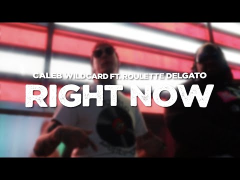 Caleb Wildcard X Roulette Delgato - RIGHT NOW (Official Video)