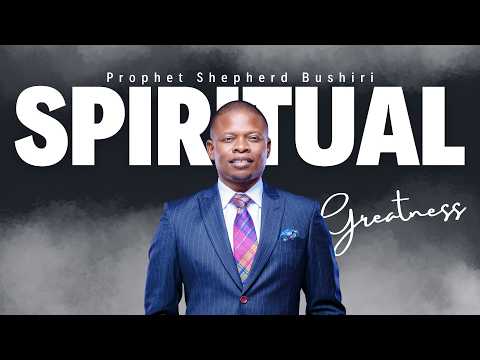 SPIRITUAL GREATNESS | PROPHET SHEPHERD BUSHIRI