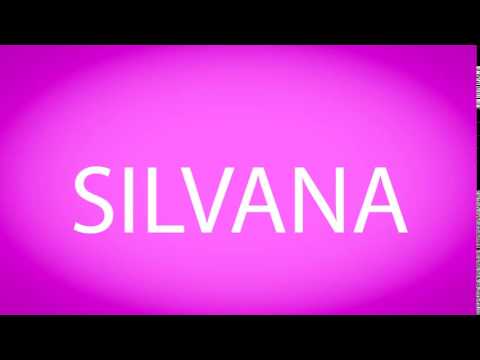 How to pronounce SILVANA