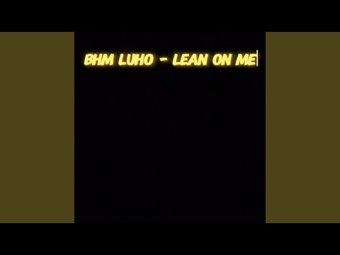 Lean on me