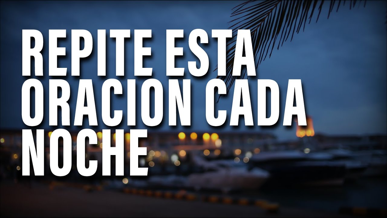 ORACION DE LA NOCHE 05 |  oración poderosa para ternimar el dia, antes de dormir.