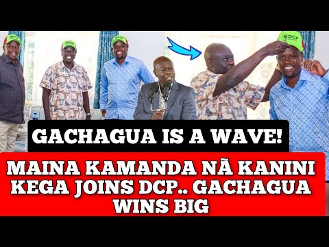 BREAKING! MAINA KAMANDA NÃ KANINI KEGA JOINS DCP.. GACHAGUA WINS BIG.