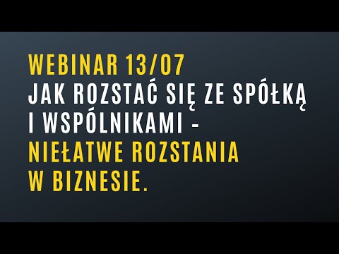 Webinar: Jak rozstać się ze spółką i wspólnikami – niełatwe rozstania w biznesie.